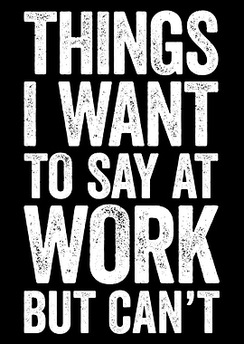 Things i want to say at work poster funny