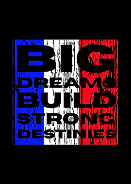 Big Dreams Build Strong Destinies