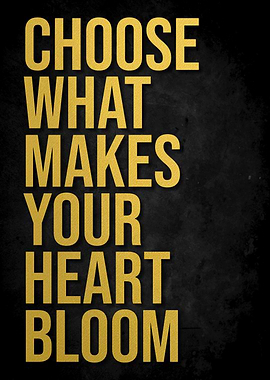 Choose What Makes Your Heart Bloom