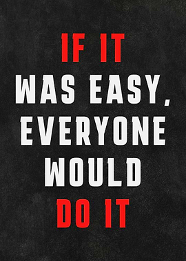 Motivational Quote: If It Was Easy