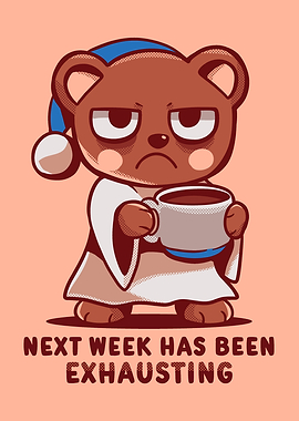 Next Week has been Exhausting