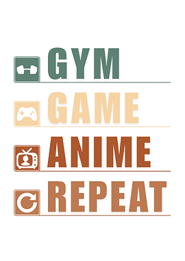 Gym, Game, Anime, Repeat
