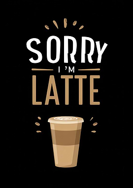 Sorry I'm Latte Coffee Cup