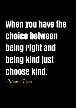 Choose Kind - Wayne Dyer Quote