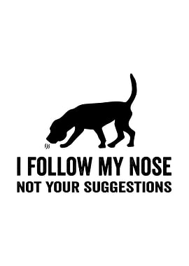 Funny Dog Saying I Follow My Nose
