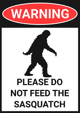 Warning: Do Not Feed Sasquatch Sign