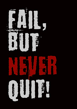 Fail, But Never Quit!