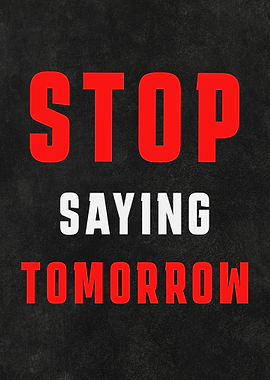 Stop Saying Tomorrow Motivational Poster