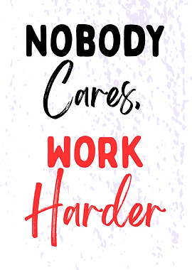 Nobody Cares, Work Harder