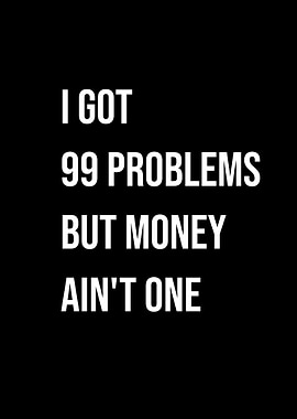 ' 99 Problems But Money Ain't One' Quote Black Style