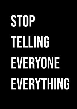 'Stop Telling Everyone Everything' Quote Black Style