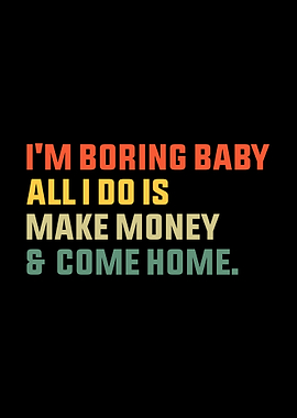 Boring Baby Make Money Come Home Retro