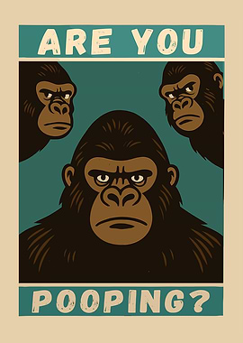 Are You Pooping? Gorilla Poster