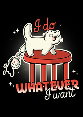 I do whatever I want