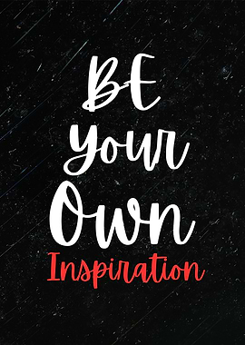 Be Your Own Inspiration