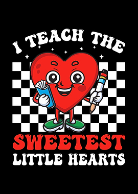 I Teach the Sweetest Little Hearts