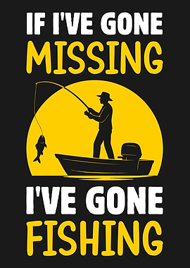 If I've Gone Missing I've Gone Fishing