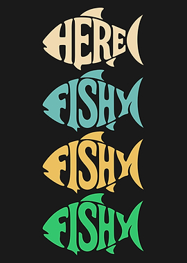 Here Fishy Fishy Fishy Typography Art