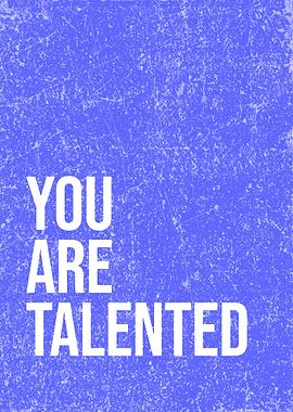 You Are Talented - Inspirational Poster