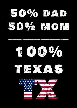 50% Mom 50% Dad 100% Texas Proud USA Heritage