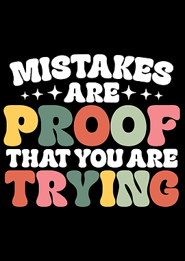 Mistakes are proof that you're trying