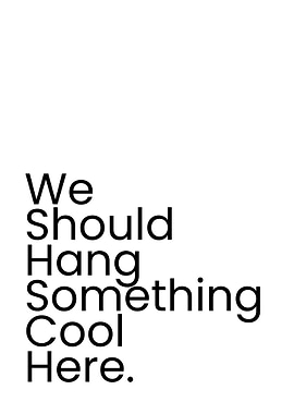 We Should Hang Something Cool Here