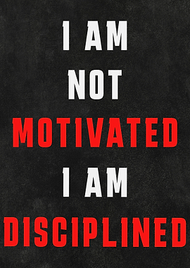 I am not Motivated I am Disciplined Text Art