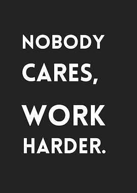 Nobody Cares, Work Harder