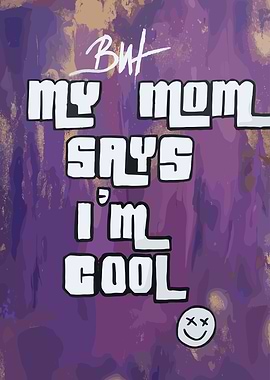 But My Mom Says I'm Cool