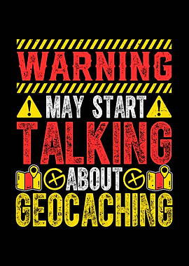 Warning May Start Talking Geocaching
