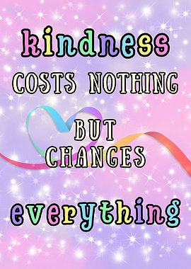 Kindness Costs Nothing Changes Everything