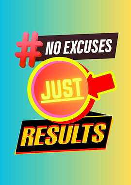 No Excuses, Just Results