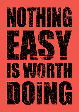 Nothing Easy Is Worth Doing Poster Motivational Wall Art for Grit & Growth