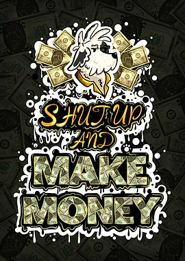 Shut Up and Make Money