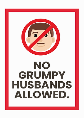 No Grumpy Husbands Allowed Sign