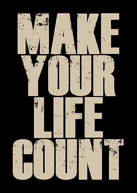 Inspirational Make Your Life Count Purposeful Living quote & Impactful Motivation Wall Art