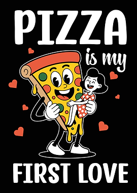 Pizza is my first love