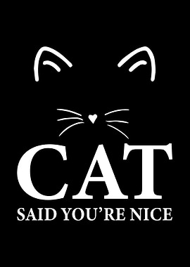 Cat Said You're Nice