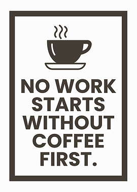 No Work Starts Without Coffee