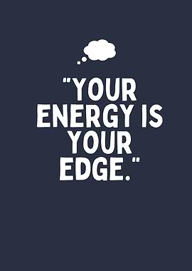 Your Energy Is Your Edge