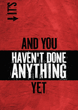 Motivational Text Art: Haven't Done Anything Yet