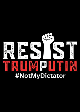 Resist Trumputin #NotMyDictator