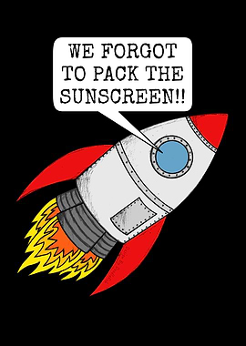 Space Rocket, We Forgot To Pack The Sunscreen