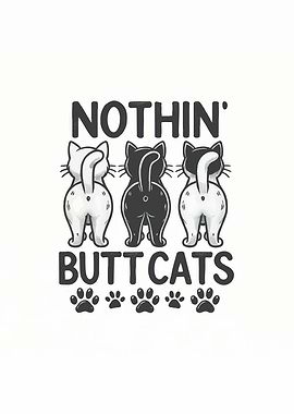 Nothin' Butt Cats Funny Graphic