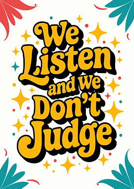 We Listen and We Don't Judge