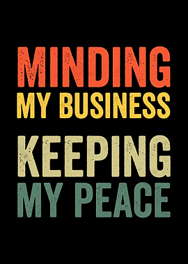 Minding My Business, Keeping My Peace