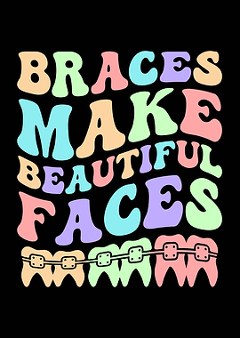 Braces Make Beautiful Faces