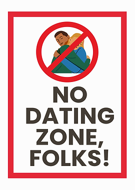 No Dating Zone, Folks! Sign