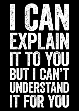 I Can Explain, But Can't Understand