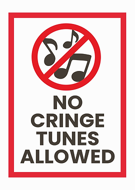 No Cringe Tunes Allowed Sign